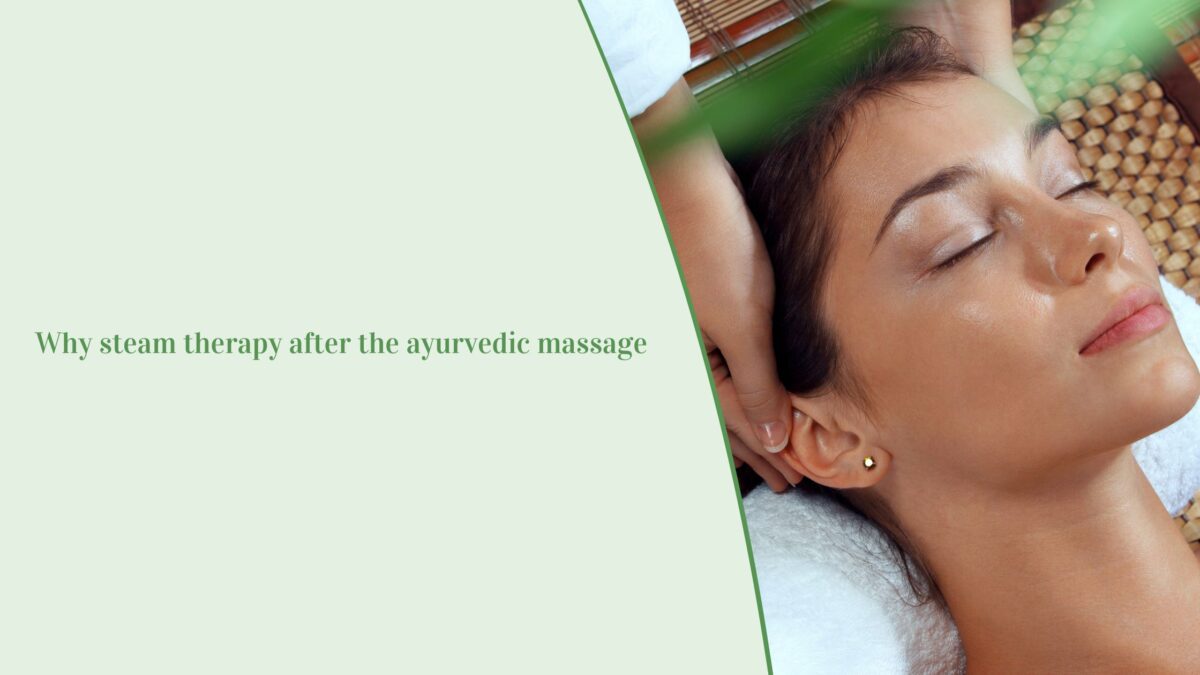 Why steam therapy after the ayurvedic massage